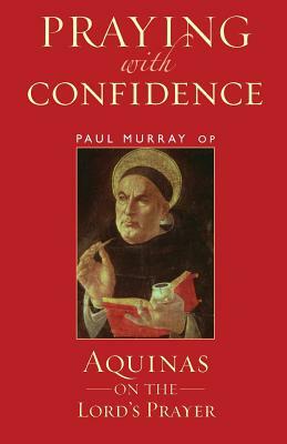 Praying with Confidence by Paul Murray OP