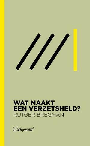 Wat maakt een verzetsheld? by Rutger Bregman