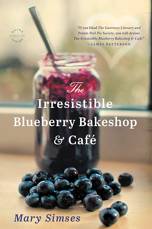 The Irresistible Blueberry Bakeshop & Cafe by Mary Simses