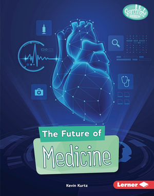 The Future of Medicine by Kevin Kurtz