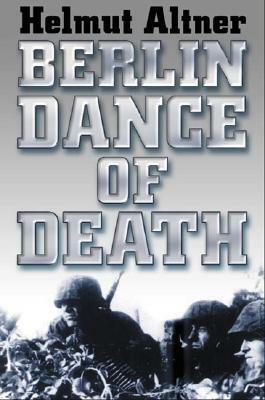 Berlin Dance of Death by Tony Le Tissier, Helmut Altner