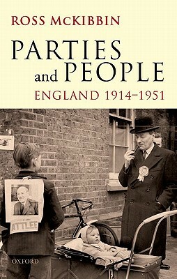 Parties and People: England, 1914-1951 by Ross McKibbin