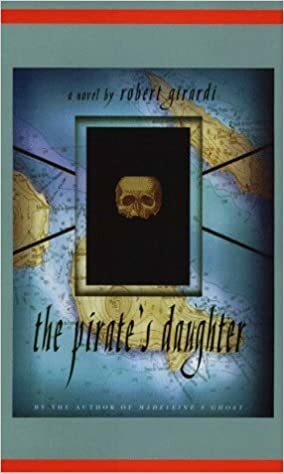 The Pirates Daughter: A Novel Of Adventure by Robert Girardi