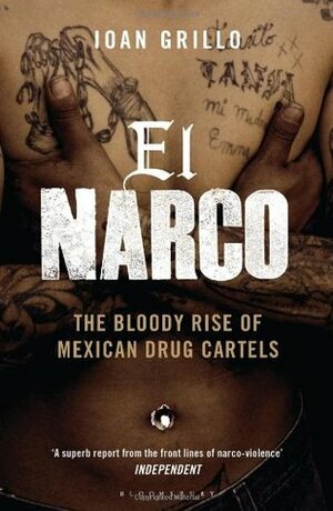 El Narco: The Bloody Rise of Mexican Drug Cartels. Ioan Grillo by Ioan Grillo