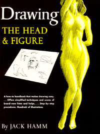 Drawing the Head and Figure: A How-To Handbook That Makes Drawing Easy by Jack Hamm