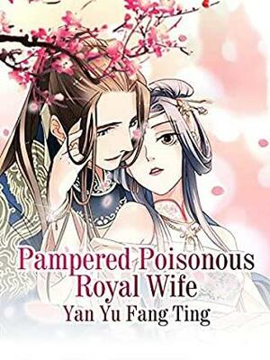 Pampered Poisonous Royal Wife: Volume 1 by Yan Yu Fang Ting