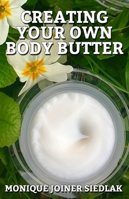 Creating Your Own Body Butter by Monique Joiner Siedlak