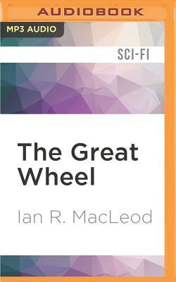 The Great Wheel by Ian R. MacLeod