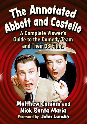 The Annotated Abbott and Costello: A Complete Viewer's Guide to the Comedy Team and Their 38 Films by Nick Santa Maria, Matthew Coniam