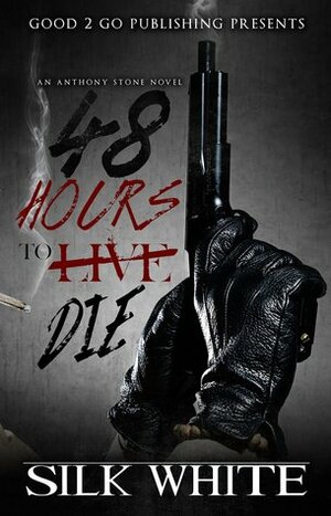 48 Hours To Die: An Anthony Stone Novel by Silk White
