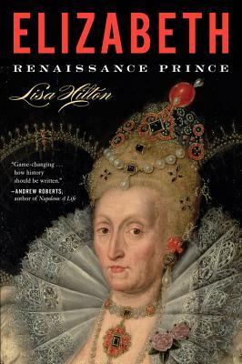 Elizabeth: Renaissance Prince by Lisa Hilton