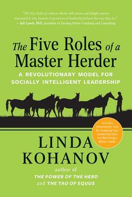 The Five Roles of a Master Herder: A Revolutionary Model for Socially Intelligent Leadership by Linda Kohanov