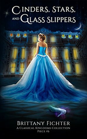 Cinders, Stars, and Glass Slippers by Brittany Fichter