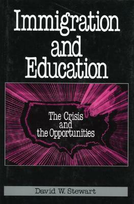 Immigration and Education: The Crisis and the Opportunities by David W. Stewart