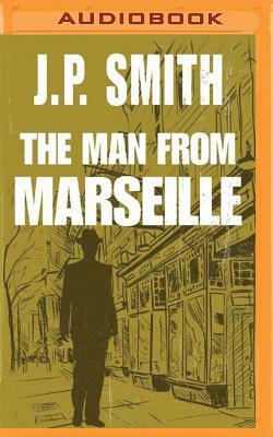 The Man from Marseille by J. P. Smith