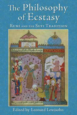 The Philosophy of Ecstasy: Rumi and the Sufi Tradition by Leonard Lewisohn