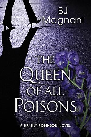 The Queen of all Poisons by BJ Magnani