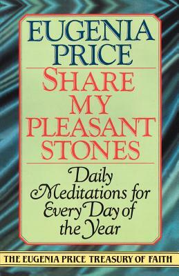 Share My Pleasant Stones: Daily Meditations for Every Day of the Year by Eugenia Price