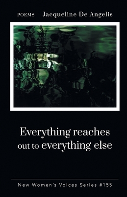 Everything reaches out to everything else by Jacqueline de Angelis
