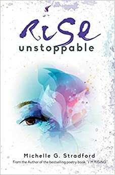 Rise Unstoppable by Michelle G. Stradford