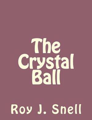 The Crystal Ball by Roy J. Snell