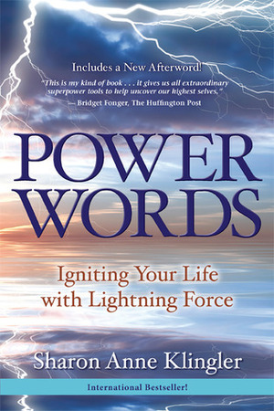 Power Words: Igniting Your Life with Lightning Force by Sharon Anne Klingler