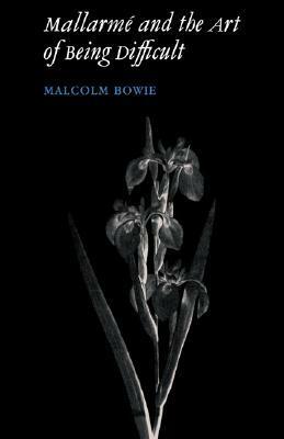 Mallarmé and the Art of Being Difficult by Malcolm Bowie