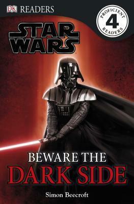 Star Wars: Beware of the Dark Side (DK Readers: Level 4) by Simon Beecroft