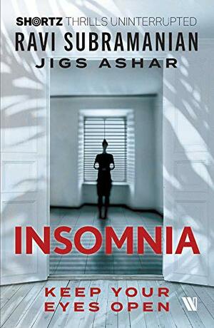 Insomnia: Keep Your Eyes Open (SHORTZ) by Ravi Subramanian, Jigs Ashar
