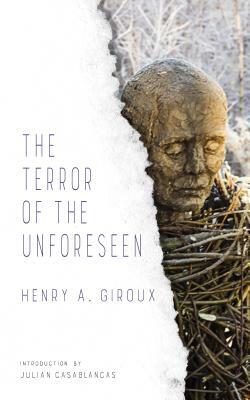 The Terror of the Unforeseen by Henry Giroux