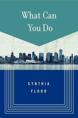 What Can You Do: Stories by Cynthia Flood