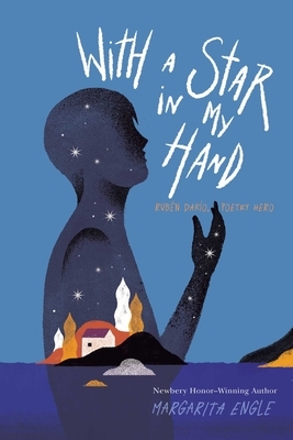 With a Star in My Hand: Rubén Darío, Poetry Hero by Margarita Engle
