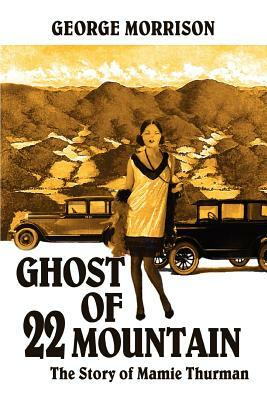 Ghost of 22 Mountain: The Story of Mamie Thurman by George Morrison