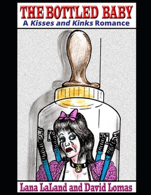 The Bottled Baby: A Kisses and Kinks Romance by Lana Laland, David Lomas