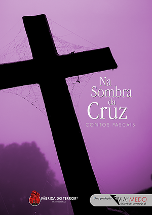 Na Sombra da Cruz – contos pascais by Marta Nazaré, José Maria Covas, Nuno Gonçalves, Ricardo Alfaia, Francisco Horta, Carolina Fidalgo, Pedro Lucas Martins, Susana Laires, Inês Videira, Maria Varanda, Inês Garcia Morais, Liliana Duarte Pereira, Sandra Martins, Patrícia Lameida