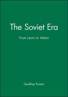 The Soviet Era: From Lenin to Yeltsin by Geoffrey Ponton