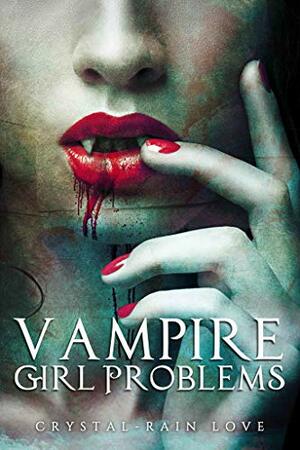 Vampire Girl Problems by Crystal-Rain Love