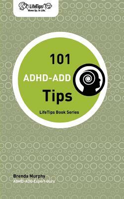 Lifetips 101 ADHD-Add Tips by Brenda Murphy