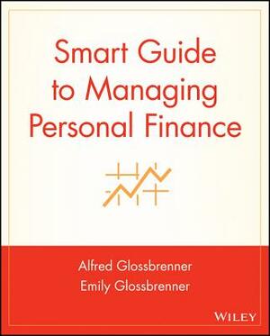 Smart Guide to Managing Personal Finance by Emily Glossbrenner, Alfred Glossbrenner