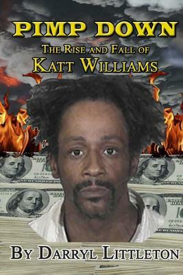 Pimp Down: The Rise & Fall of Katt Williams by Darryl Littleton