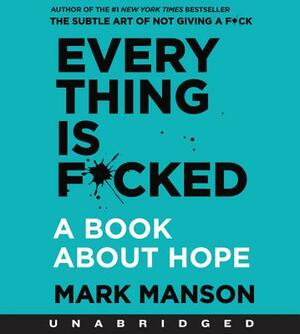Everything Is F*cked: A Book about Hope by Mark Manson