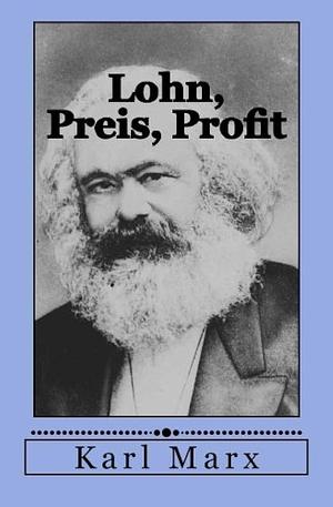 Karl Marx: Lohn, Preis, Profit by Karl Marx, Karl Marx