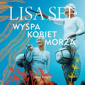 Wyspa kobiet morza by Lisa See