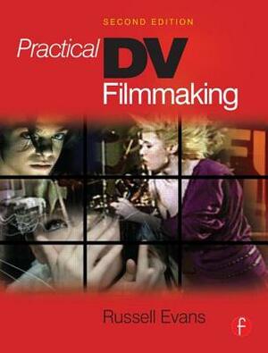 Practical DV Filmmaking by Russell Evans