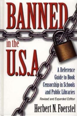 Banned in the U.S.A.: A Reference Guide to Book Censorship in Schools and Public Libraries, 2nd Edition by Herbert N. Foerstel