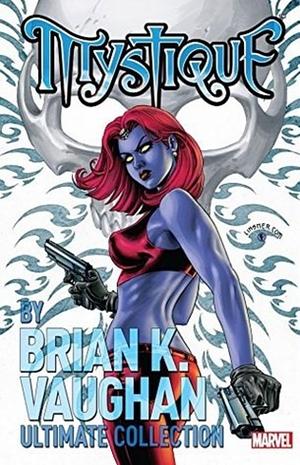 Mystique by Brian K. Vaughan Ultimate Collection by Jorge Lucas, Manuel García, Brian K. Vaughan, Michael Ryan