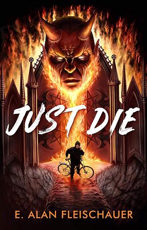 Just Die by E. Alan Fleischauer