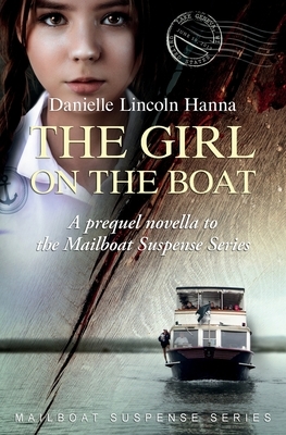 The Girl on the Boat: A prequel novella to the Mailboat Suspense Series by Danielle Lincoln Hanna