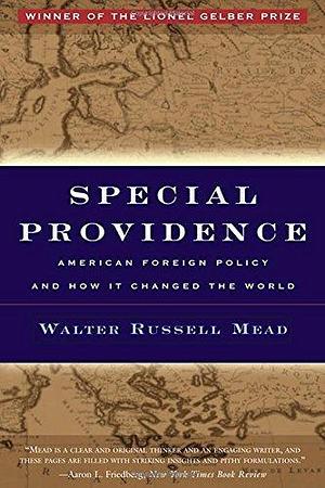 Special Providence: American Foreign Policy and How It Changed the World by Walter Russell Mead by Richard C. Leone, Richard C. Leone