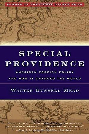 Special Providence: American Foreign Policy and How It Changed the World by Walter Russell Mead by Richard C. Leone, Richard C. Leone